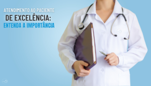 Atendimento ao Paciente de Excelência: Entenda a Importância
