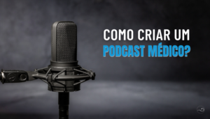 Como criar um PodCast Médico?