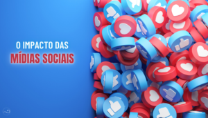 O Impacto das Mídias Sociais